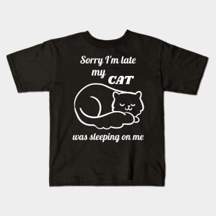 Sorry I'm late my cat was sleeping on me Kids T-Shirt